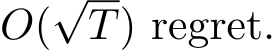O(√T) regret.