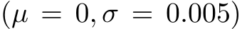  (µ = 0, σ = 0.005)