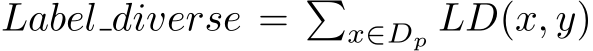 Label diverse = �x∈Dp LD(x, y)