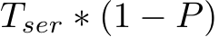  Tser ∗ (1 − P)