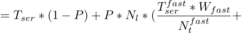 = Tser ∗ (1 − P) + P ∗ Nl ∗ (T fastser ∗ WfastN fastt +