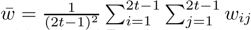  ¯w = 1(2t−1)2�2t−1i=1 �2t−1j=1 wij