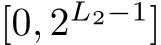  [0, 2L2−1]