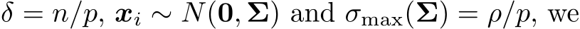  δ = n/p, xi ∼ N(0, Σ) and σmax(Σ) = ρ/p, we