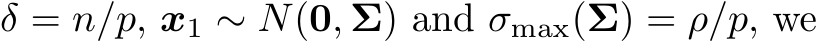  δ = n/p, x1 ∼ N(0, Σ) and σmax(Σ) = ρ/p, we