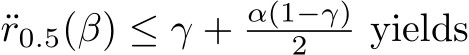 r0.5(β) ≤ γ + α(1−γ)2 yields