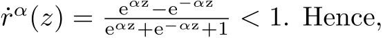 rα(z) = eαz−e−αzeαz+e−αz+1 < 1. Hence,