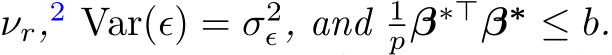  νr,2 Var(ϵ) = σ2ϵ , and 1pβ∗⊤β∗ ≤ b.