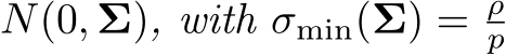N(0, Σ), with σmin(Σ) = ρp