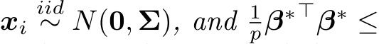  xiiid∼ N(0, Σ), and 1pβ∗⊤β∗ ≤