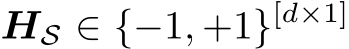  HS ∈ {−1, +1}[d×1]