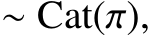  ∼ Cat(π),