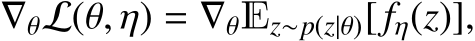  ∇θL(θ, η) = ∇θEz∼p(z|θ)[ fη(z)],