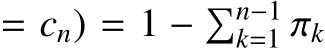  = cn) = 1 − �n−1k=1 πk