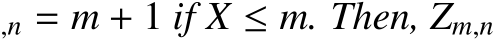 ,n = m + 1 if X ≤ m. Then, Zm,n