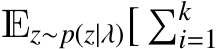  Ez∼p(z|λ)� �ki=1
