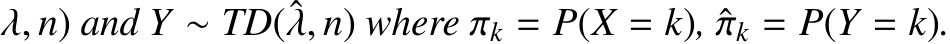 λ, n) and Y ∼ TD(ˆλ, n) where πk = P(X = k), ˆπk = P(Y = k).