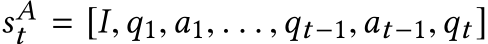 sAt = [I,q1,a1, . . . ,qt−1,at−1,qt ]