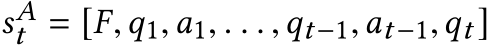  sAt = [F,q1,a1, . . . ,qt−1,at−1,qt ]