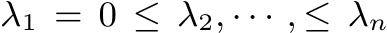  λ1 = 0 ≤ λ2, · · · , ≤ λn