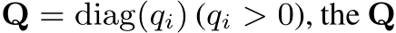  Q = diag(qi) (qi > 0), the Q