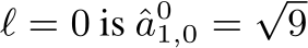  ℓ = 0 is ˆa01,0 =√9