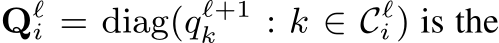  Qℓi = diag(qℓ+1k : k ∈ Cℓi ) is the