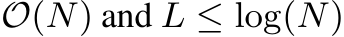 O(N) and L ≤ log(N)