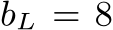  bL = 8