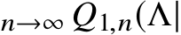 n→∞ Q1,n(Λ|