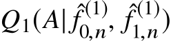  Q1(A| ˆf (1)0,n, ˆf (1)1,n)