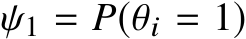  ψ1 = P(θi = 1)