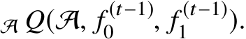 A Q(A, f (t−1)0 , f (t−1)1 ).