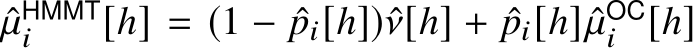 µHMMTi [h] = (1 − ˆpi[h])ˆν[h] + ˆpi[h] ˆµOCi [h]