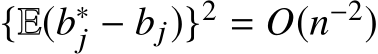  {E(b∗j − bj)}2 = O(n−2)