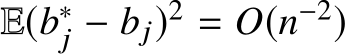  E(b∗j − bj)2 = O(n−2)