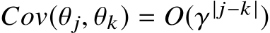  Cov(θj, θk) = O(γ |j−k |)