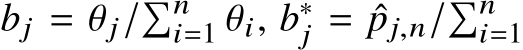  bj = θj/�ni=1 θi, b∗j = ˆpj,n/�ni=1