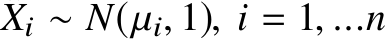 Xi ∼ N(µi, 1), i = 1, ...n