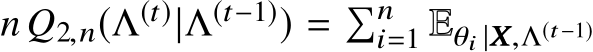  n Q2,n(Λ(t)|Λ(t−1)) = �ni=1 Eθi |XXX,Λ(t−1)