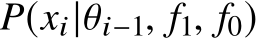  P(xi|θi−1, f1, f0)