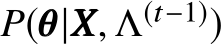  P(θθθ|XXX, Λ(t−1))