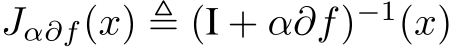  Jα∂f(x) ≜ (I + α∂f)−1(x)