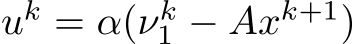  uk = α(νk1 − Axk+1)