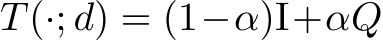  T(·; d) = (1−α)I+αQ