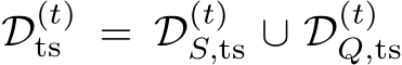  D(t)ts = D(t)S,ts ∪ D(t)Q,ts