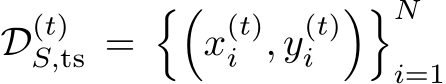  D(t)S,ts =��x(t)i , y(t)i ��Ni=1
