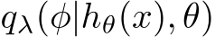  qλ(φ|hθ(x), θ)