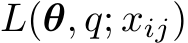  L(θ, q; xij)