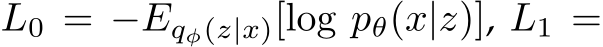  L0 = −Eqφ(z|x)[log pθ(x|z)], L1 =